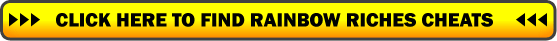 Find Rainbow Riches Cheats Now